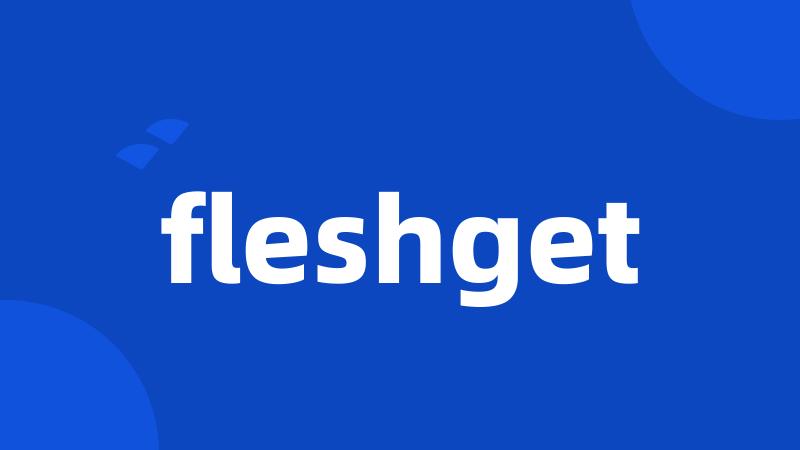 fleshget