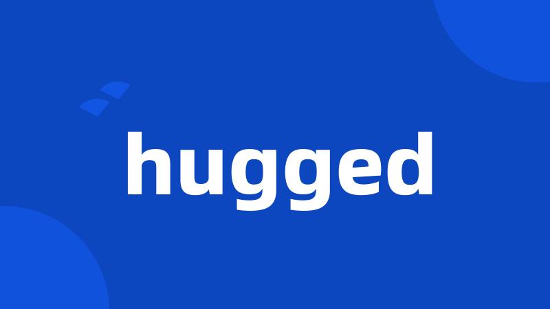 hugged