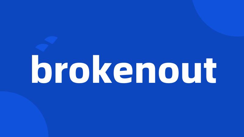 brokenout