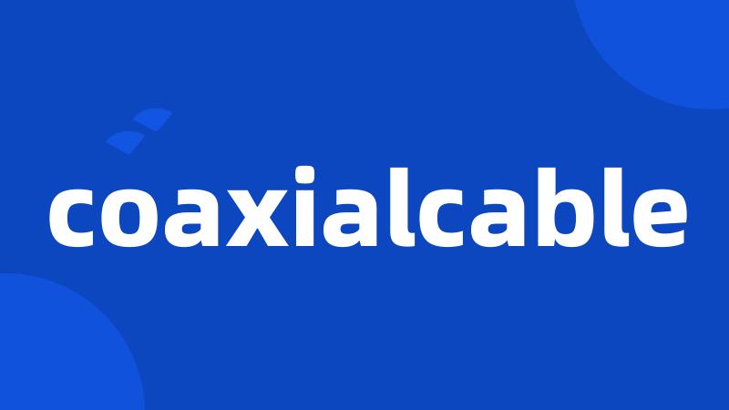 coaxialcable