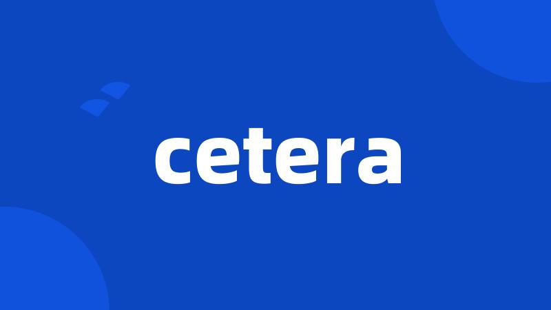 cetera