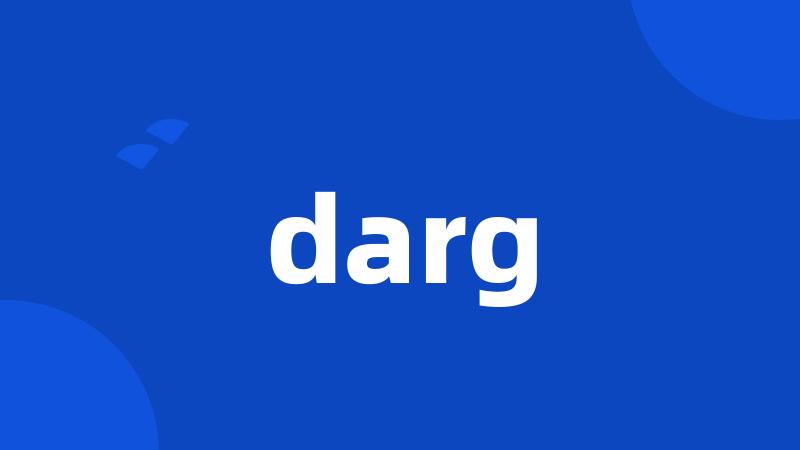 darg