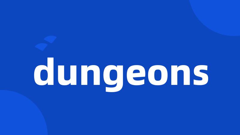 dungeons