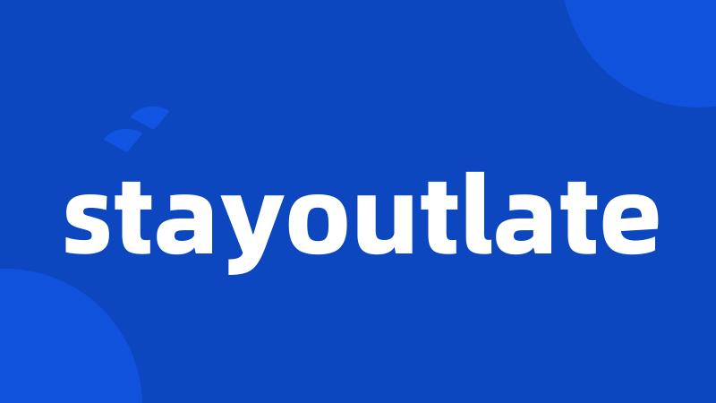 stayoutlate