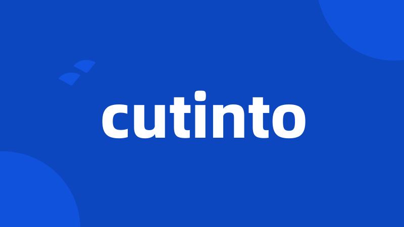 cutinto