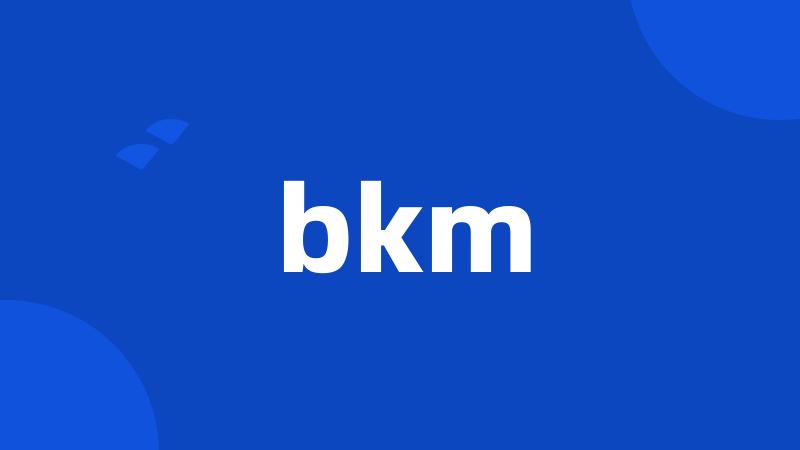 bkm