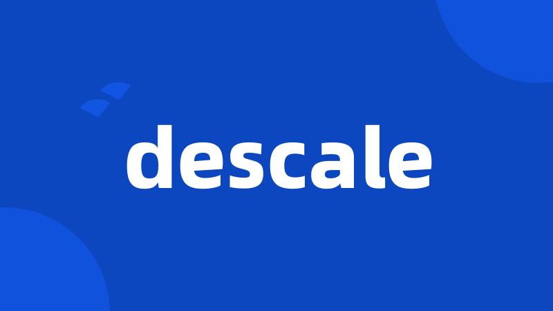 descale