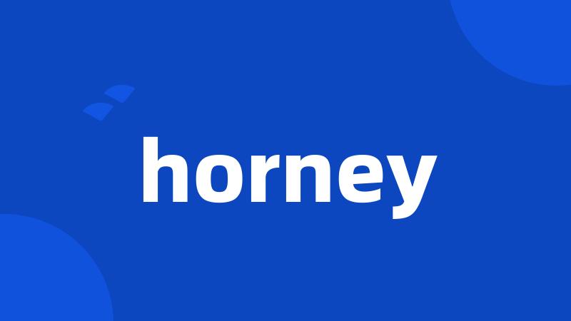 horney