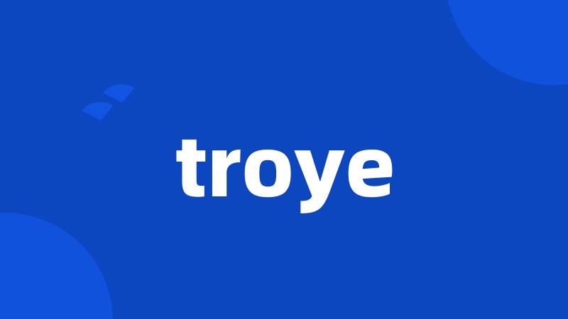 troye