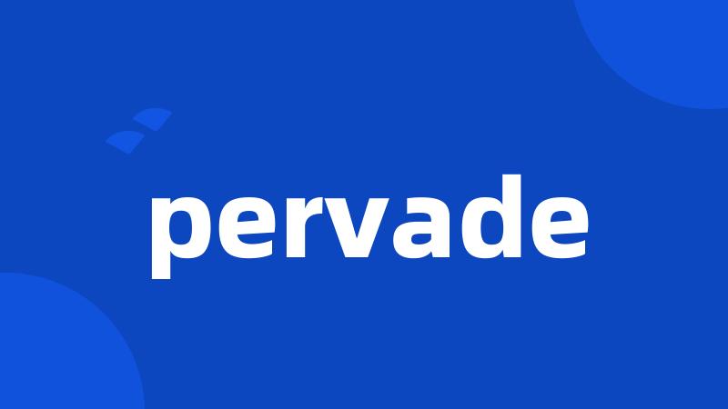 pervade