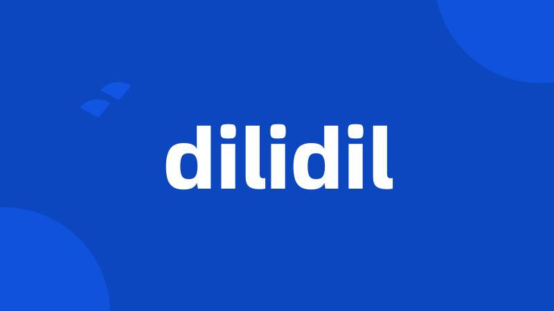 dilidil