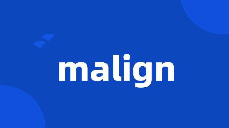 malign