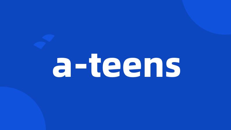 a-teens