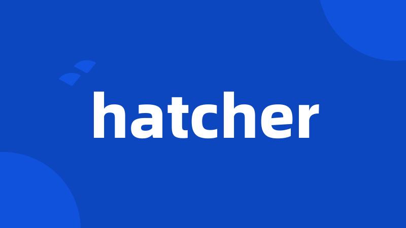 hatcher