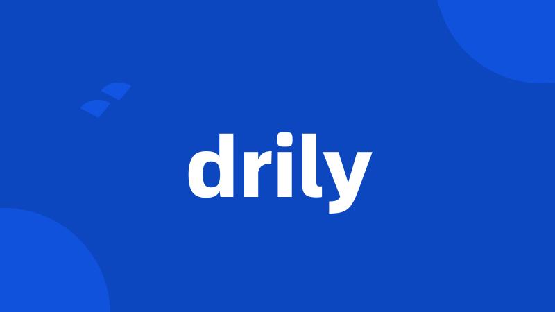 drily