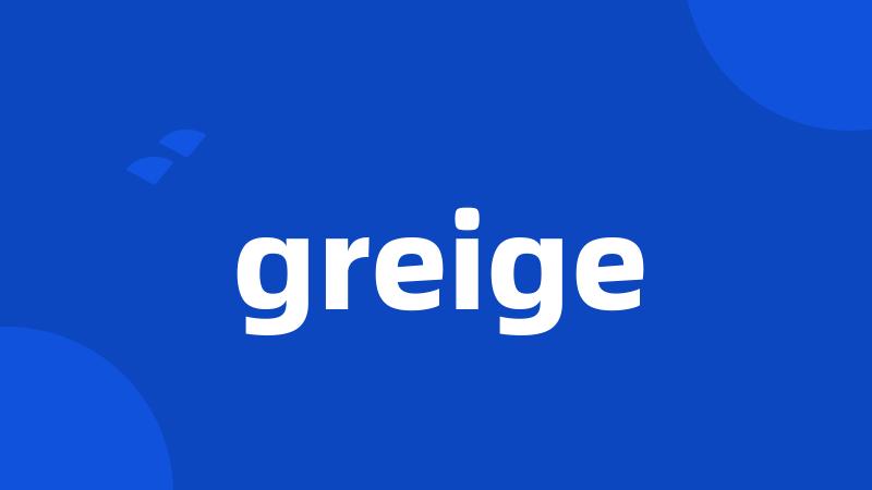 greige