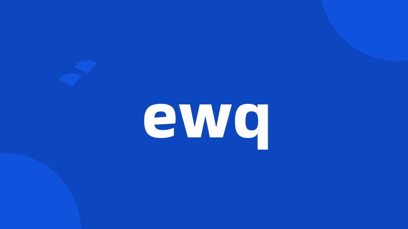 ewq