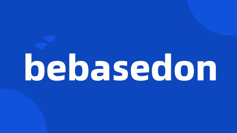 bebasedon