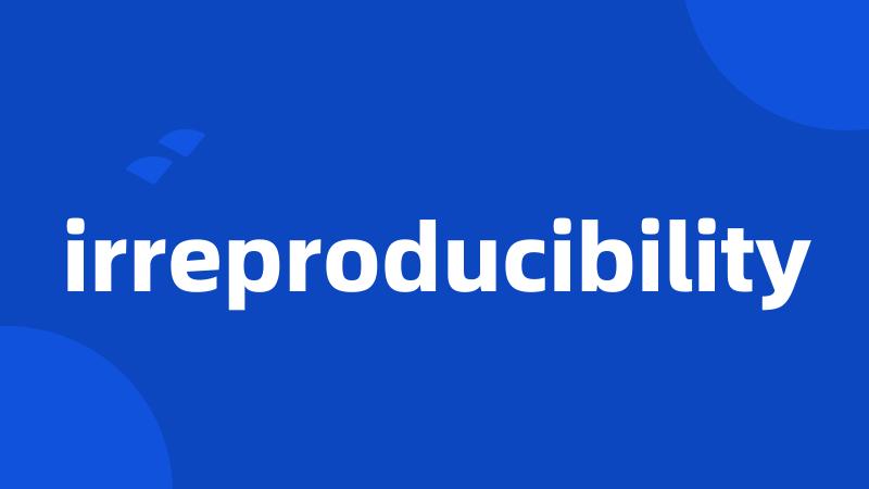 irreproducibility