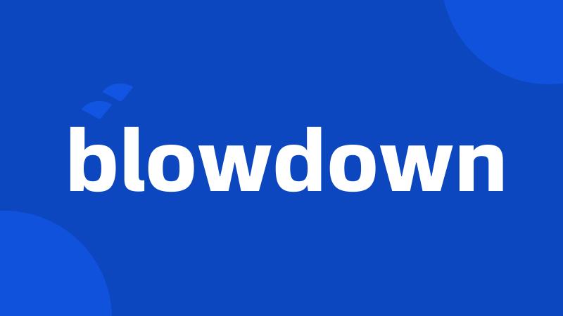 blowdown