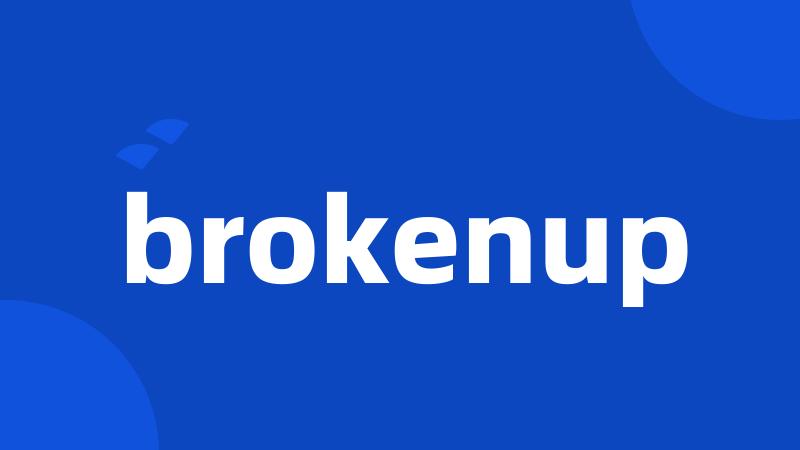 brokenup