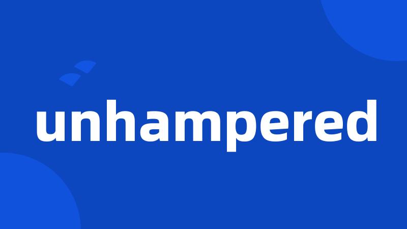 unhampered