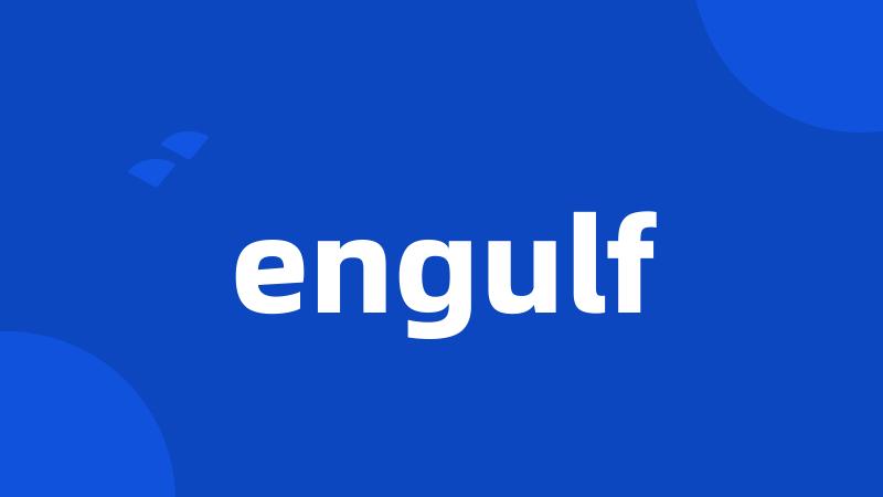 engulf