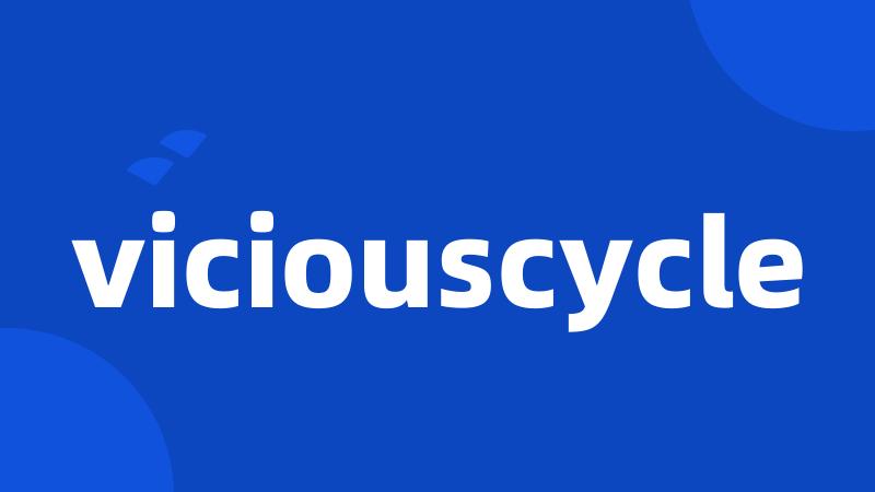 viciouscycle