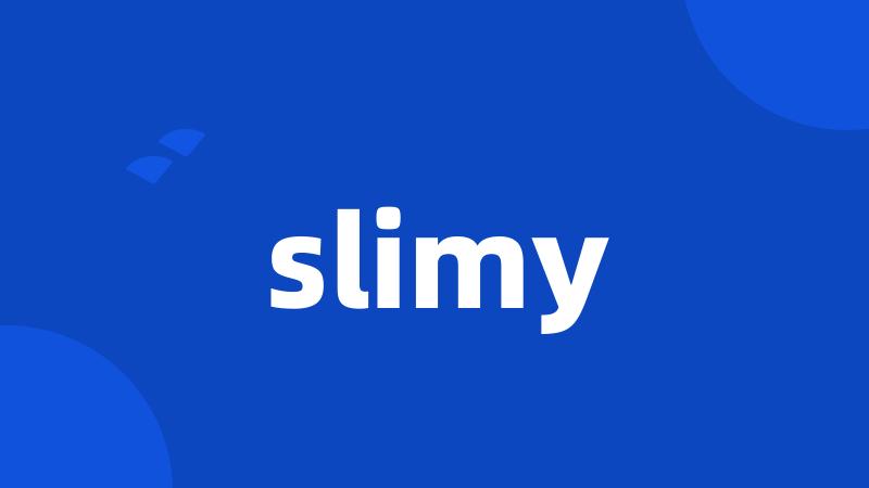 slimy