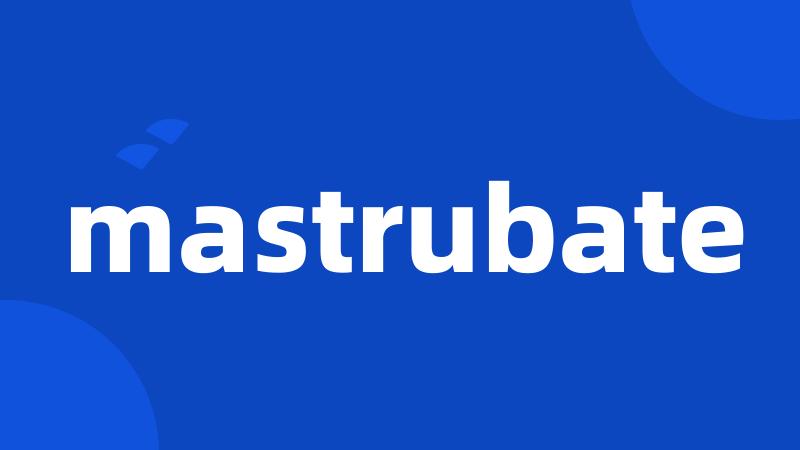 mastrubate