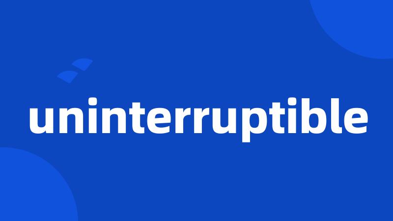 uninterruptible