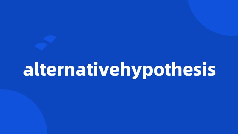 alternativehypothesis