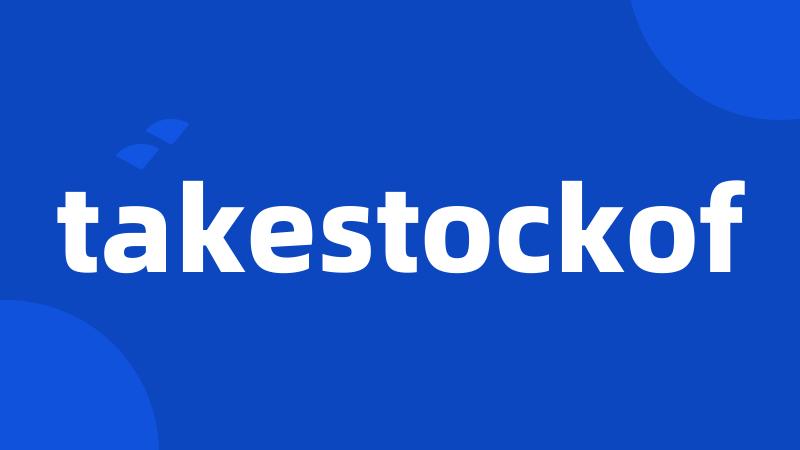 takestockof