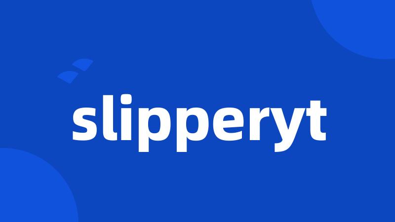 slipperyt