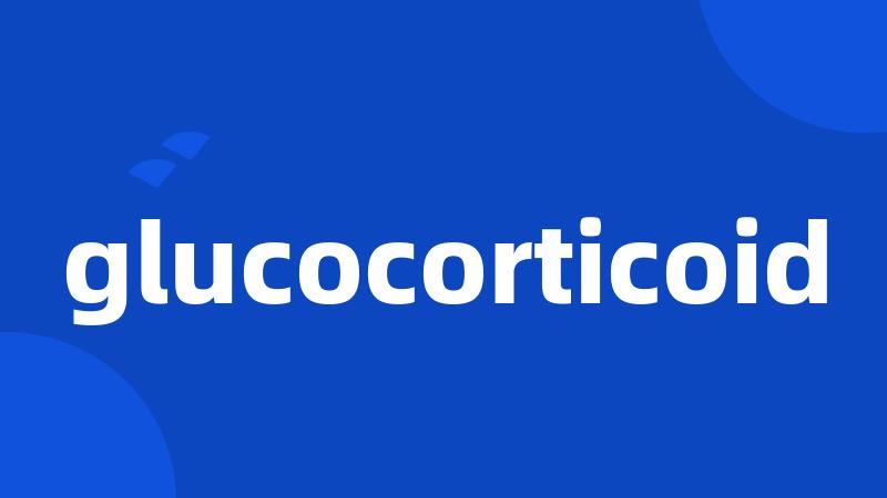 glucocorticoid