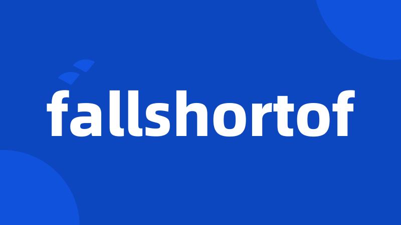 fallshortof