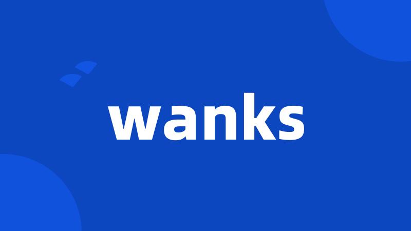 wanks