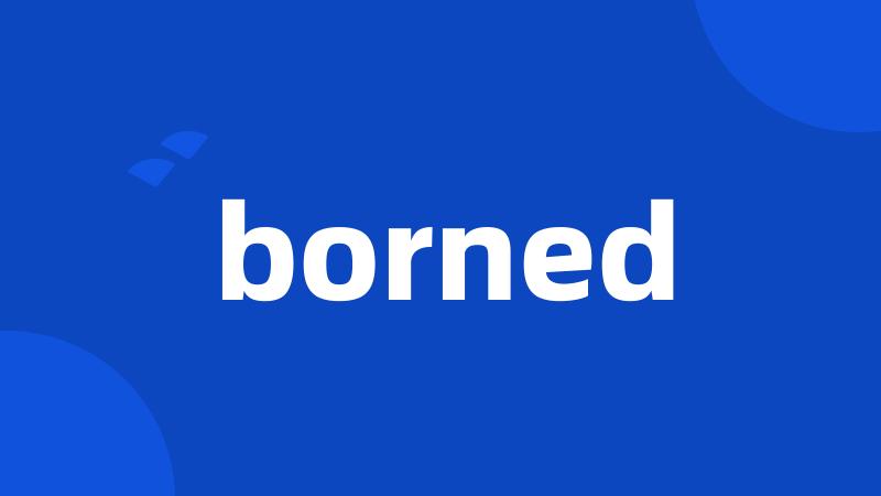 borned