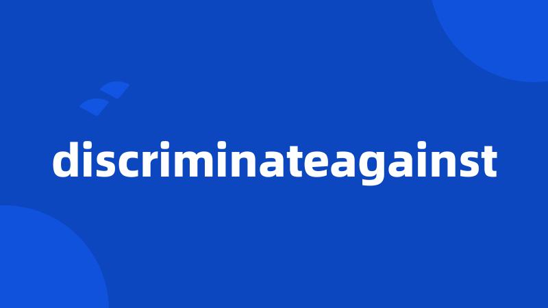 discriminateagainst