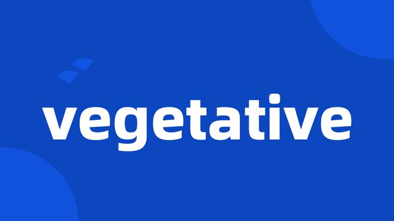 vegetative