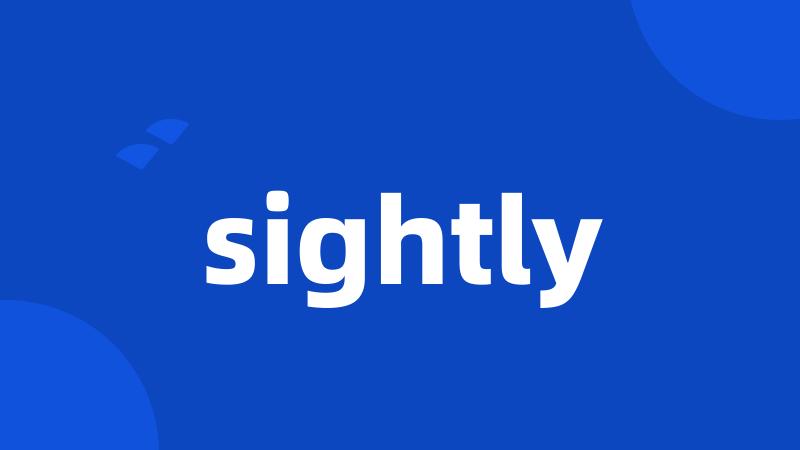 sightly