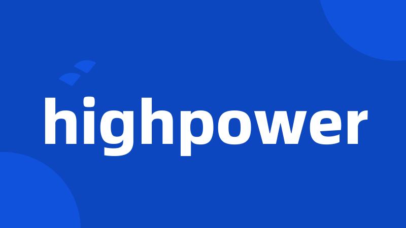 highpower