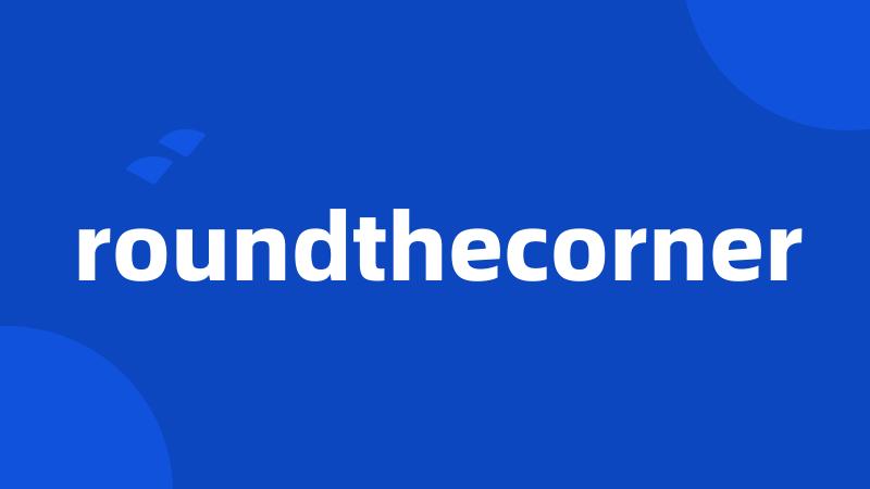 roundthecorner