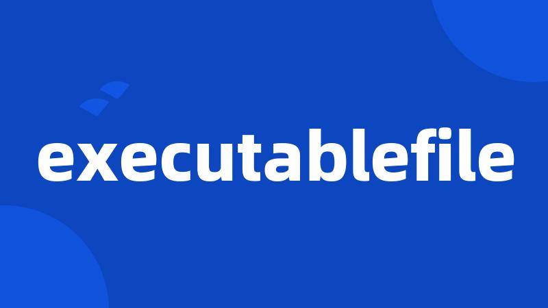 executablefile