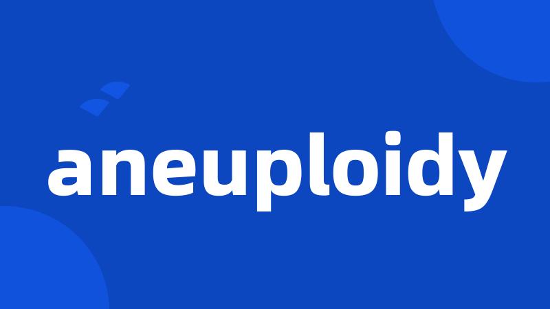 aneuploidy