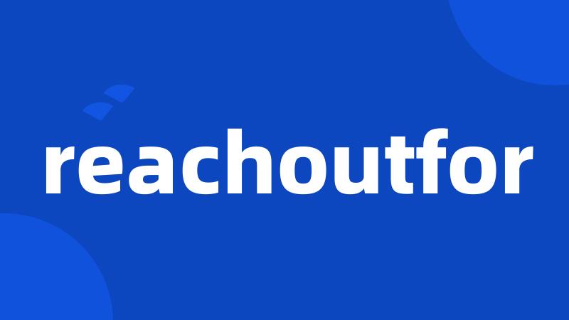 reachoutfor