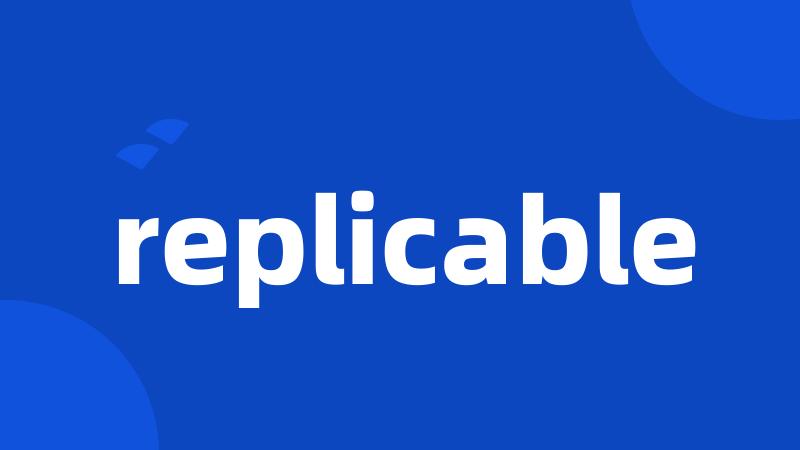 replicable