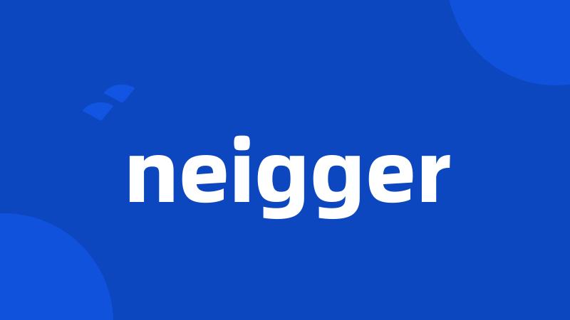 neigger