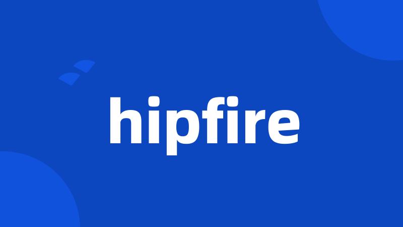 hipfire