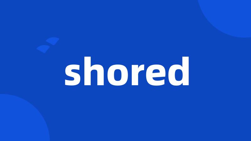 shored